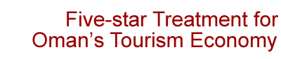 Five-star Treatment for Oman’s Tourism Economy